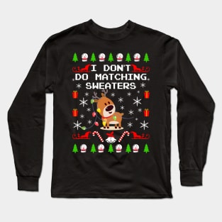 I Don't Do Matching Sweaters. Matching Ugly Christmas Sweaters. Long Sleeve T-Shirt